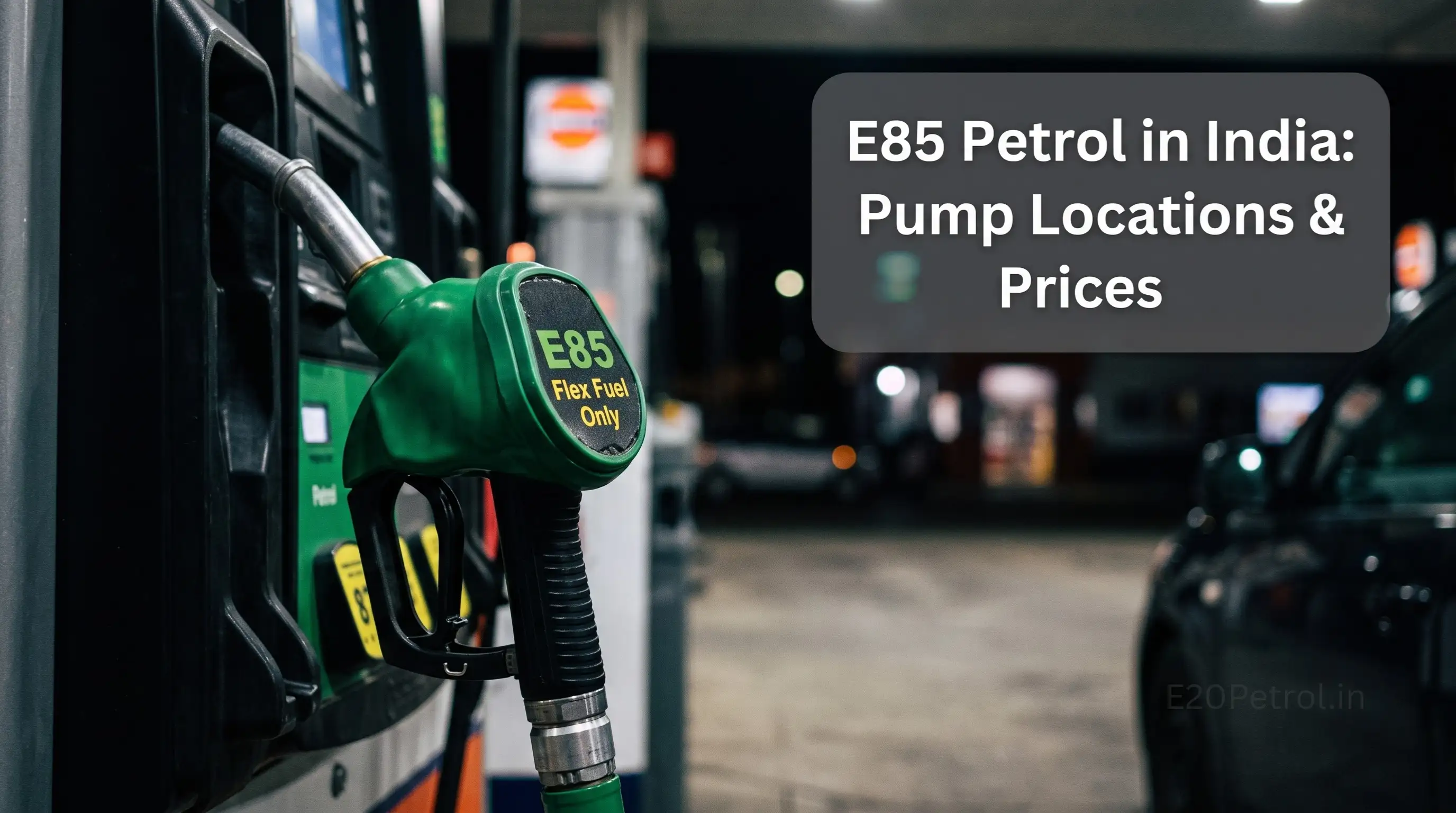 E85 Petrol in India - Where Is It Available and Who Can Use It?